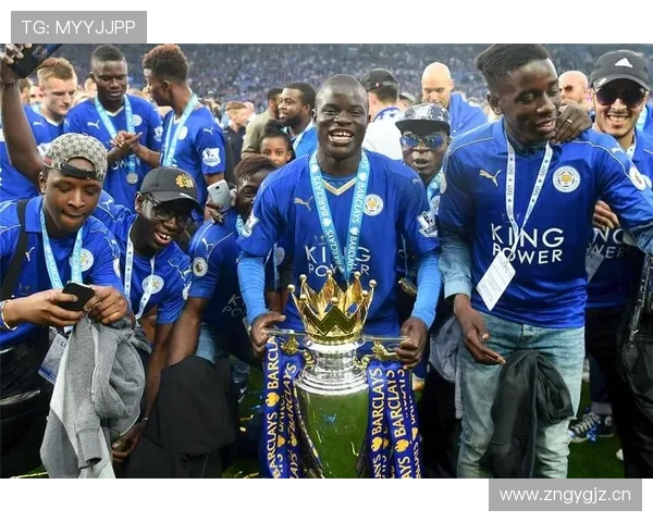 坎特从卡昂到莱斯特城奇迹赛季的崛起解析